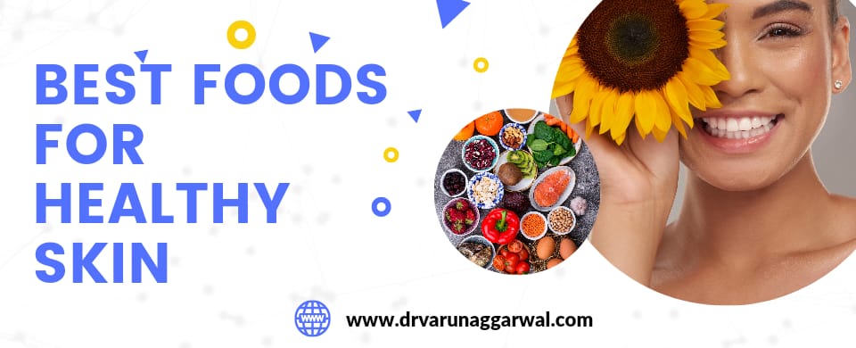 The Best Foods For Healthy Skin : Dr Varun Aggarwal