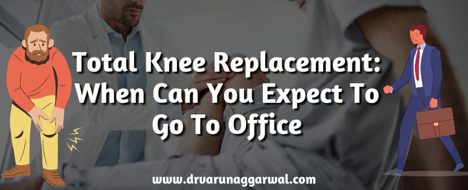 When Can You Expect To Go To Office after Knee Replacement